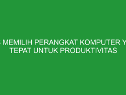 Tips Memilih Perangkat Kerja yang Mendukung Produktivitas: Panduan Lengkap untuk Profesional Modern